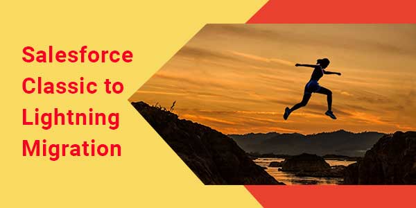 Salesforce Classic to Lightning Migration