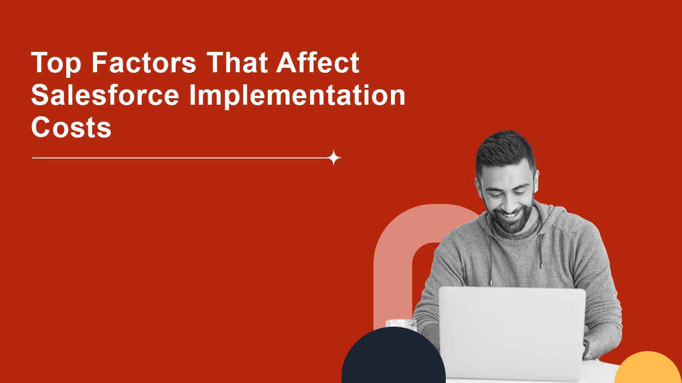 Salesforce Implementation Costs: Key Factors, Budget Planning & Tips